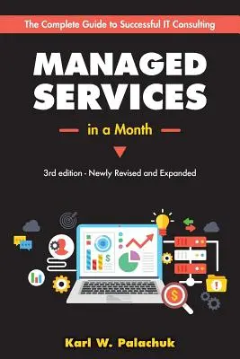 Řízené služby za měsíc: Vybudujte úspěšný, moderní podnik v oblasti počítačového poradenství za 30 dní - Managed Services in a Month: Build a Successful, Modern Computer Consulting Business in 30Days