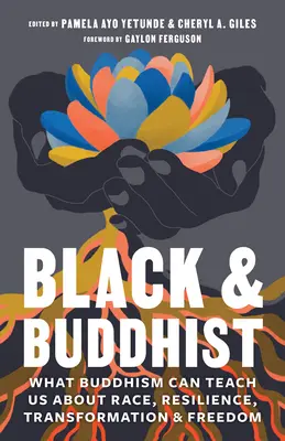 Černá a buddhistická: Co nás buddhismus může naučit o rase, odolnosti, transformaci a svobodě? - Black and Buddhist: What Buddhism Can Teach Us about Race, Resilience, Transformation, and Freedom