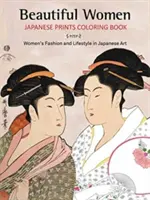 Krásné ženy Japonské tisky Omalovánky: Móda a životní styl žen v japonském umění - Beautiful Women Japanese Prints Coloring Book: Women's Fashion and Lifestyle in Japanese Art