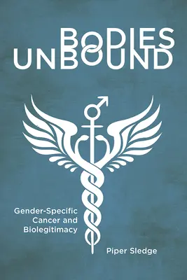 Nespoutaná těla: Genderově specifická rakovina a biolegitimita - Bodies Unbound: Gender-Specific Cancer and Biolegitimacy