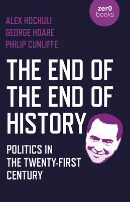 Konec konce dějin: Politika v jednadvacátém století - The End of the End of History: Politics in the Twenty-First Century