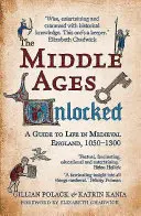 Odhalený středověk: Průvodce životem ve středověké Anglii, 1050-1300 - The Middle Ages Unlocked: A Guide to Life in Medieval England, 1050-1300