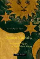 Křesťanská materialita: Eseje o náboženství v pozdně středověké Evropě: Materiální materiály v pozdně středověké Evropě (An Essay on Religion in Late Medieval Europe) - Christian Materiality: An Essay on Religion in Late Medieval Europe