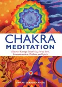 Čakrová meditace: Čakry: objevování energie, tvořivosti, soustředění, lásky, komunikace, moudrosti a ducha - Chakra Meditation: Discovery Energy, Creativity, Focus, Love, Communication, Wisdom, and Spirit