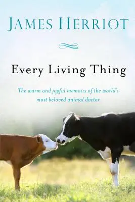 Každá živá věc: Hřejivé a radostné vzpomínky nejoblíbenějšího zvířecího lékaře na světě - Every Living Thing: The Warm and Joyful Memoirs of the World's Most Beloved Animal Doctor