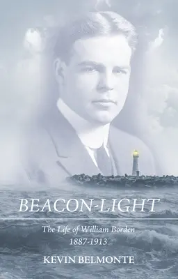 Světlo majáku: Život Williama Bordena (1887-1913) - Beacon-Light: The Life of William Borden (1887-1913)