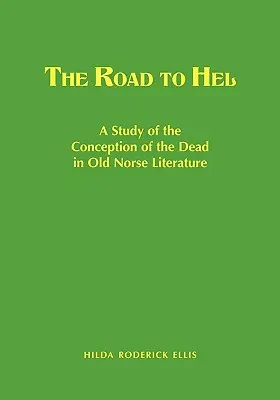 Cesta do Helu: Cesta na Hel: Studie o pojetí mrtvých ve staroseverské literatuře - The Road to Hel: A Study of the Conception of the Dead in Old Norse Literature