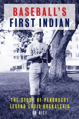 První indián baseballu: Příběh legendy Penobscotů Louise Sockalexe - Baseball's First Indian: The Story of Penobscot Legend Louis Sockalexis