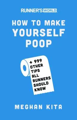 Runner's World Jak se vykakat: A 999 dalších tipů, které by měli znát všichni běžci - Runner's World How to Make Yourself Poop: And 999 Other Tips All Runners Should Know