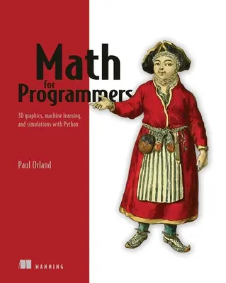 Matematika pro programátory: 3D grafika, strojové učení a simulace s Pythonem - Math for Programmers: 3D Graphics, Machine Learning, and Simulations with Python