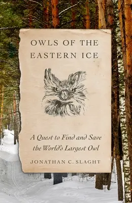 Sovy východních ledovců: Pátrání po největší sově na světě a její záchrana - Owls of the Eastern Ice: A Quest to Find and Save the World's Largest Owl