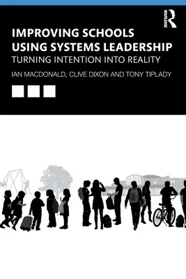 Zlepšování škol pomocí systémového vedení: Přeměna záměru v realitu - Improving Schools Using Systems Leadership: Turning Intention Into Reality