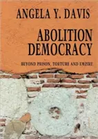 Abolition Democracy - Open Media Series - Beyond Empire, Prisons, and Torture (Demokracie zrušení - série otevřených médií - Za hranice impéria, vězení a mučení) - Abolition Democracy - Open Media Series - Beyond Empire, Prisons, and Torture