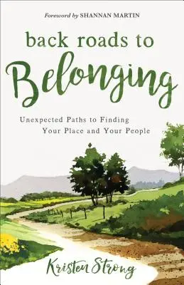 Zpáteční cesty k sounáležitosti: Nečekané cesty k nalezení svého místa a svých lidí - Back Roads to Belonging: Unexpected Paths to Finding Your Place and Your People