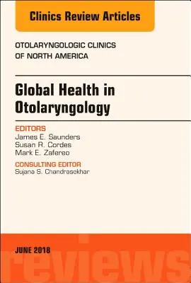 Global Health in Otolaryngology, an Issue of Otolaryngologic Clinics of North America (Globální zdraví v otolaryngologii, číslo časopisu Otolaryngologické kliniky Severní Ameriky), 51 - Global Health in Otolaryngology, an Issue of Otolaryngologic Clinics of North America, 51