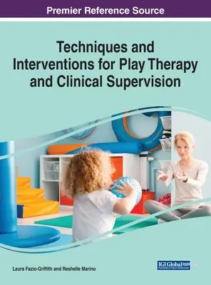 Techniky a intervence pro herní terapii a klinickou supervizi, 1 svazek - Techniques and Interventions for Play Therapy and Clinical Supervision, 1 volume