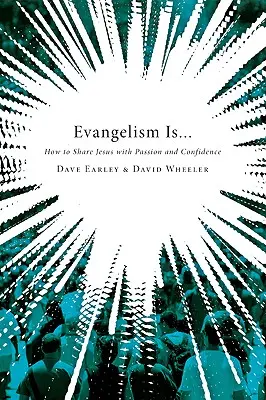 Evangelizace je...: Jak sdílet Ježíše s vášní a jistotou - Evangelism Is...: How to Share Jesus with Passion and Confidence