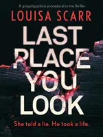 Poslední místo, kam se podíváš - Strhující policejní procedurální kriminální thriller - Last Place You Look - A gripping police procedural crime thriller