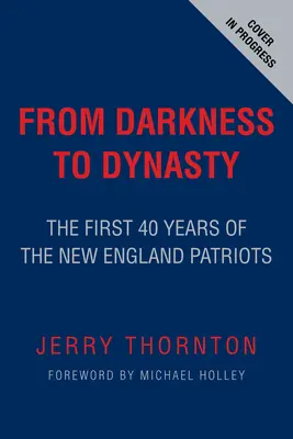 Od temnoty k dynastii: Prvních 40 let New England Patriots: Historie od temnoty k temnotě - From Darkness to Dynasty: The First 40 Years of the New England Patriots