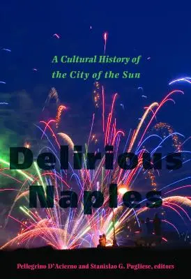 Delirious Naples: Kulturní historie města slunce - Delirious Naples: A Cultural History of the City of the Sun