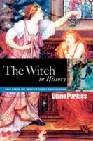 Čarodějnice v dějinách: Čarodějnice: vyprávění o čarodějnicích: raný novověk a dvacáté století - The Witch in History: Early Modern and Twentieth-Century Representations