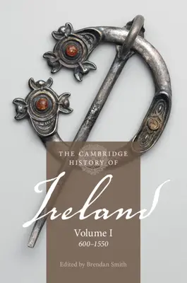 The Cambridge History of Ireland (Cambridgeské dějiny Irska): Svazek 1, 600-1550 - The Cambridge History of Ireland: Volume 1, 600-1550