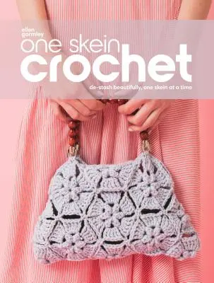 One Skein Crochet: Háčkování: Krásně odložit, jedno klubko po druhém - One Skein Crochet: De-Stash Beautifully, One Skein at a Time