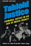 Bulvární justice - trestní soudnictví ve věku mediálního šílenství - Tabloid Justice - Criminal Justice in an Age of Media Frenzy
