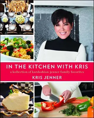 V kuchyni s Kris: Koláž oblíbených jídel rodiny Kardashianových-Jennerových - In the Kitchen with Kris: A Kollection of Kardashian-Jenner Family Favorites
