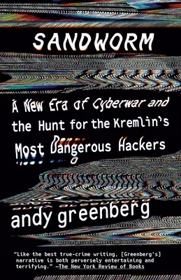 Písečný červ: Nová éra kybernetické války a pátrání po nejnebezpečnějších hackerech Kremlu - Sandworm: A New Era of Cyberwar and the Hunt for the Kremlin's Most Dangerous Hackers