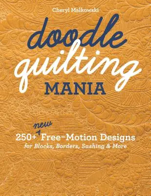 Doodle Quilting Mania: 250+ nových volně pohyblivých vzorů pro bloky, okraje, lemování a další předměty - Doodle Quilting Mania: 250+ New Free-Motion Designs for Blocks, Borders, Sashing & More