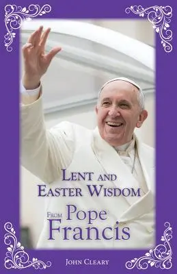 Postní a velikonoční moudrost papeže Františka - Lent and Easter Wisdom from Pope Francis