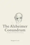 Alzheimerova hádanka: propletence demence a stárnutí - The Alzheimer Conundrum: Entanglements of Dementia and Aging