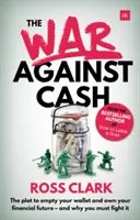 Válka proti hotovosti: Spiknutí s cílem vyprázdnit vaši peněženku a získat vaši finanční budoucnost - a proč proti němu musíte bojovat - The War Against Cash: The Plot to Empty Your Wallet and Own Your Financial Future - And Why You Must Fight It