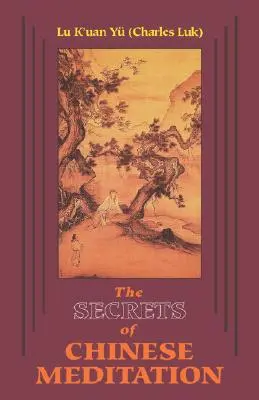 Tajemství čínské meditace: Sebekultivace pomocí ovládání mysli, jak ji vyučují školy č'anu, mahájány a taoismu v Číně. - Secrets of Chinese Meditation: Self-Cultivation by Mind Control as Taught in the Ch'an, Mahayana and Taoist Schools in China