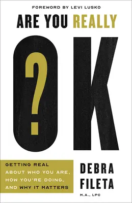 Jste opravdu v pořádku?: Zjistěte, kdo jste, jak se vám daří a proč na tom záleží. - Are You Really Ok?: Getting Real about Who You Are, How You're Doing, and Why It Matters