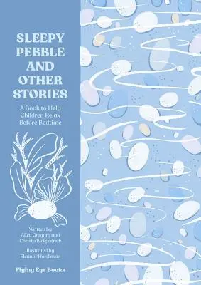 Ospalý kamínek a jiné příběhy: Uklidňující pohádky na dobrou noc - The Sleepy Pebble and Other Stories: Calming Tales to Read at Bedtime