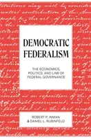 Demokratický federalismus: Demokratický demokratismus: ekonomie, politika a právo federálního vládnutí: ekonomie, politika a právo federálního vládnutí - Democratic Federalism: The Economics, Politics, and Law of Federal Governance