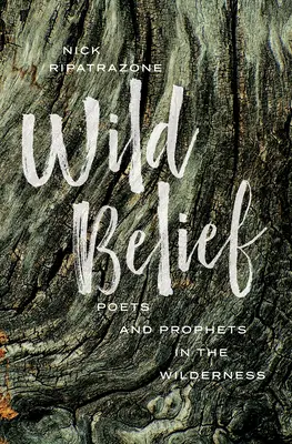 Divoká víra: Básníci a proroci na poušti: Básníci a proroci v divočině - Wild Belief: Poets and Prophets in the Wilderness