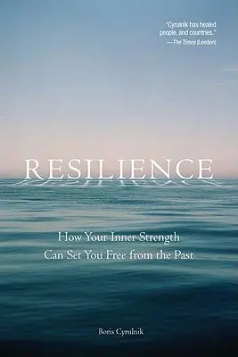 Odolnost: Jak vás vaše vnitřní síla může osvobodit od minulosti - Resilience: How Your Inner Strength Can Set You Free from the Past
