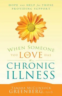 Když někdo, koho milujete, trpí chronickou nemocí: Naděje a pomoc pro ty, kdo poskytují podporu - When Someone You Love Has a Chronic Illness: Hope and Help for Those Providing Support