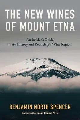 Nová vína z Etny: Vína z Etny: zasvěcený průvodce historií a znovuzrozením vinařské oblasti - The New Wines of Mount Etna: An Insider's Guide to the History and Rebirth of a Wine Region