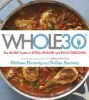 Whole 30 - Oficiální třicetidenní CELOBAREVNÝ průvodce k úplnému zdraví a svobodě od jídla - Whole 30 - The official 30-day FULL-COLOUR guide to total health and food freedom