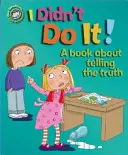 Naše emoce a chování: Knížka o chování a emocích: To jsem neudělal já! Kniha o tom, jak říkat pravdu - Our Emotions and Behaviour: I Didn't Do It!: A book about telling the truth