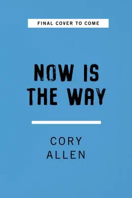 Teď je ta správná cesta: Netradiční přístup k moderní bdělosti - Now Is the Way: An Unconventional Approach to Modern Mindfulness