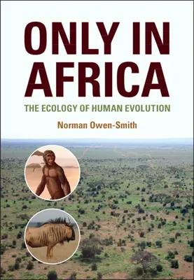 Pouze v Africe - Ekologie lidské evoluce (Owen-Smith Norman (University of Witwatersrand Johannesburg)) - Only in Africa - The Ecology of Human Evolution (Owen-Smith Norman (University of the Witwatersrand Johannesburg))