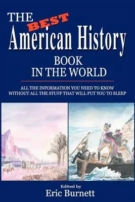 Nejlepší americká historická kniha na světě: Všechny informace, které potřebujete vědět, bez všech těch věcí, které vás uspí. - The Best American History Book in the World: All The Information You Need To Know Without All The Stuff That Will Put You To Sleep
