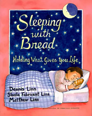 Spaní s chlebem: Chléb: Držte v rukou to, co vám dává život - Sleeping with Bread: Holding What Gives You Life