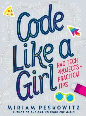 Šifruj jako holka: Radikální technické projekty a praktické tipy - Code Like a Girl: Rad Tech Projects and Practical Tips