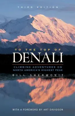 Na vrchol Denali: Na vrchol Denali: horolezecká dobrodružství na nejvyšším vrcholu Severní Ameriky - To the Top of Denali: Climbing Adventures on North America's Highest Peak
